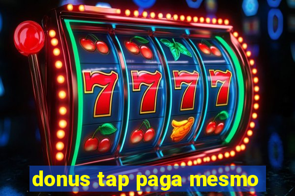 donus tap paga mesmo